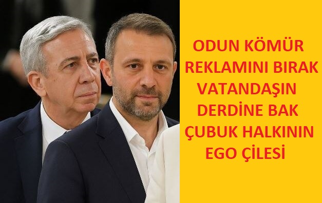 ODUN–KÖMÜR REKLAMINI BIRAK, VATANDAŞIN DERDİNE BAK  Çubuk Halkının EGO Çilesi
